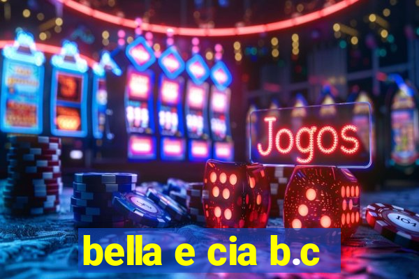 bella e cia b.c
